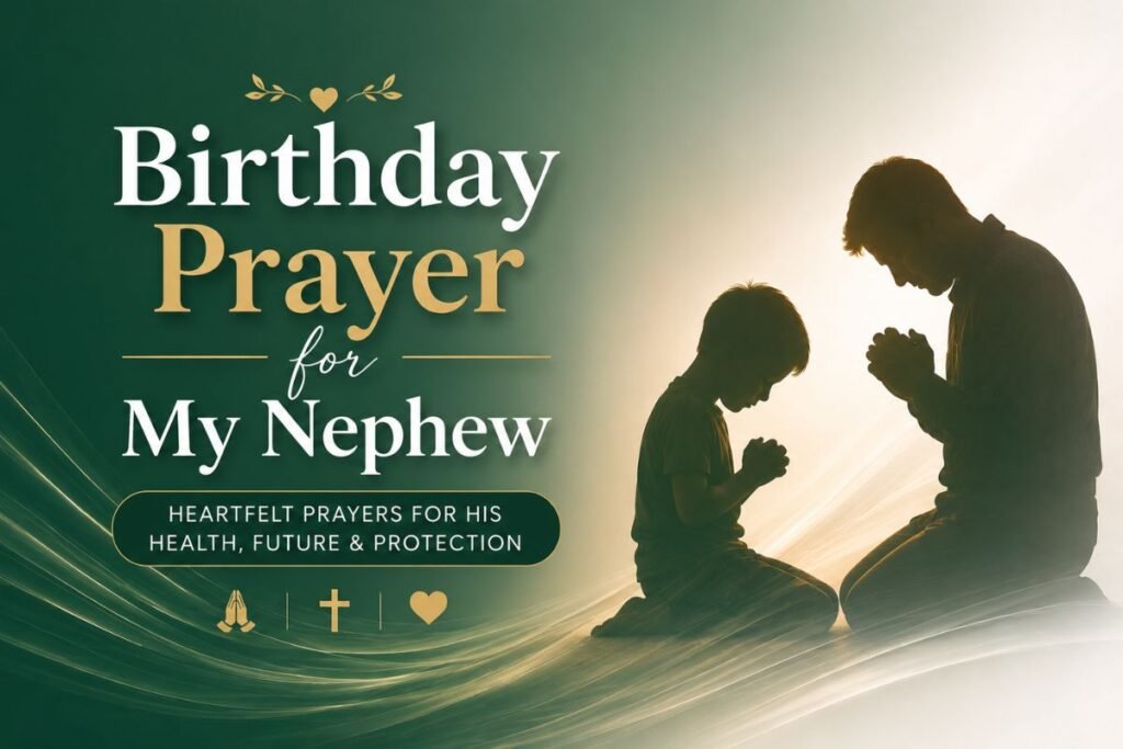 Birthday prayer for my nephew with a heartfelt prayer for his health, protection, wisdom, and future