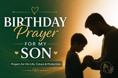 Birthday prayer for my son with a father and son praying together for his life, future, protection, health, and guidance